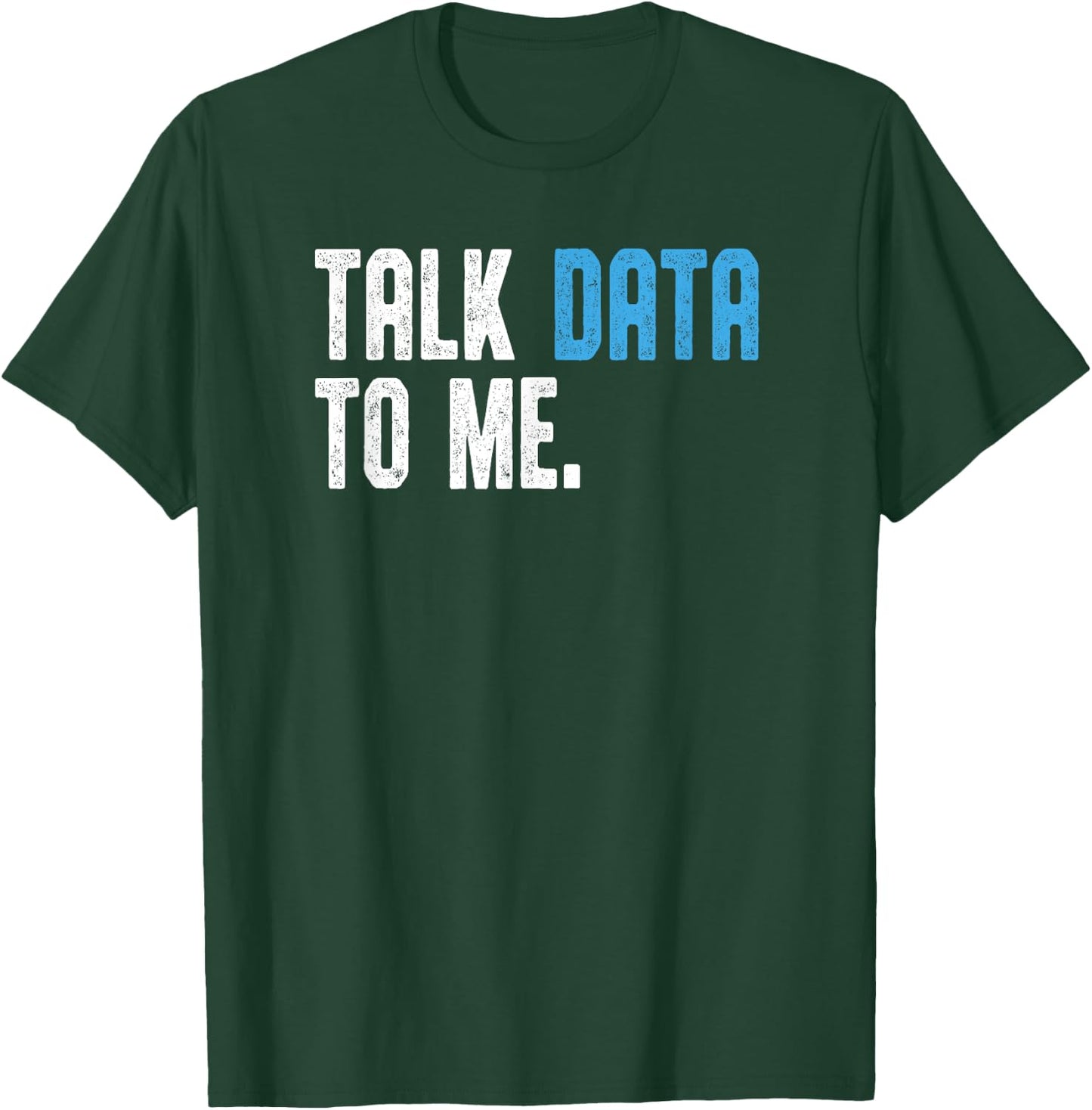 Talk Data to me shirt Data analyst Data Scientist T-Shirt - T-Shirt | Forest