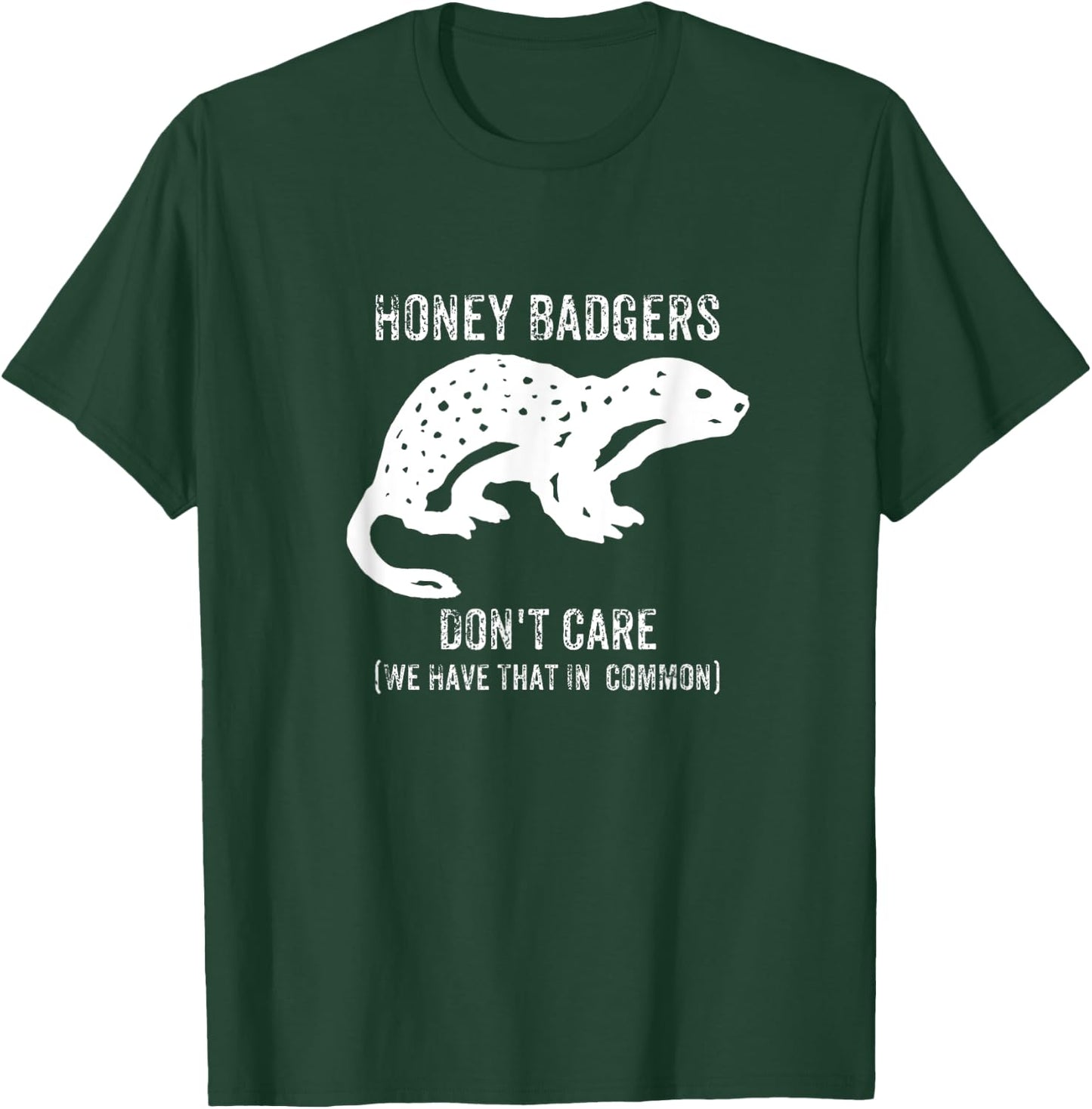 Honey Badgers Don't Care T-Shirt - T-Shirt | Forest
