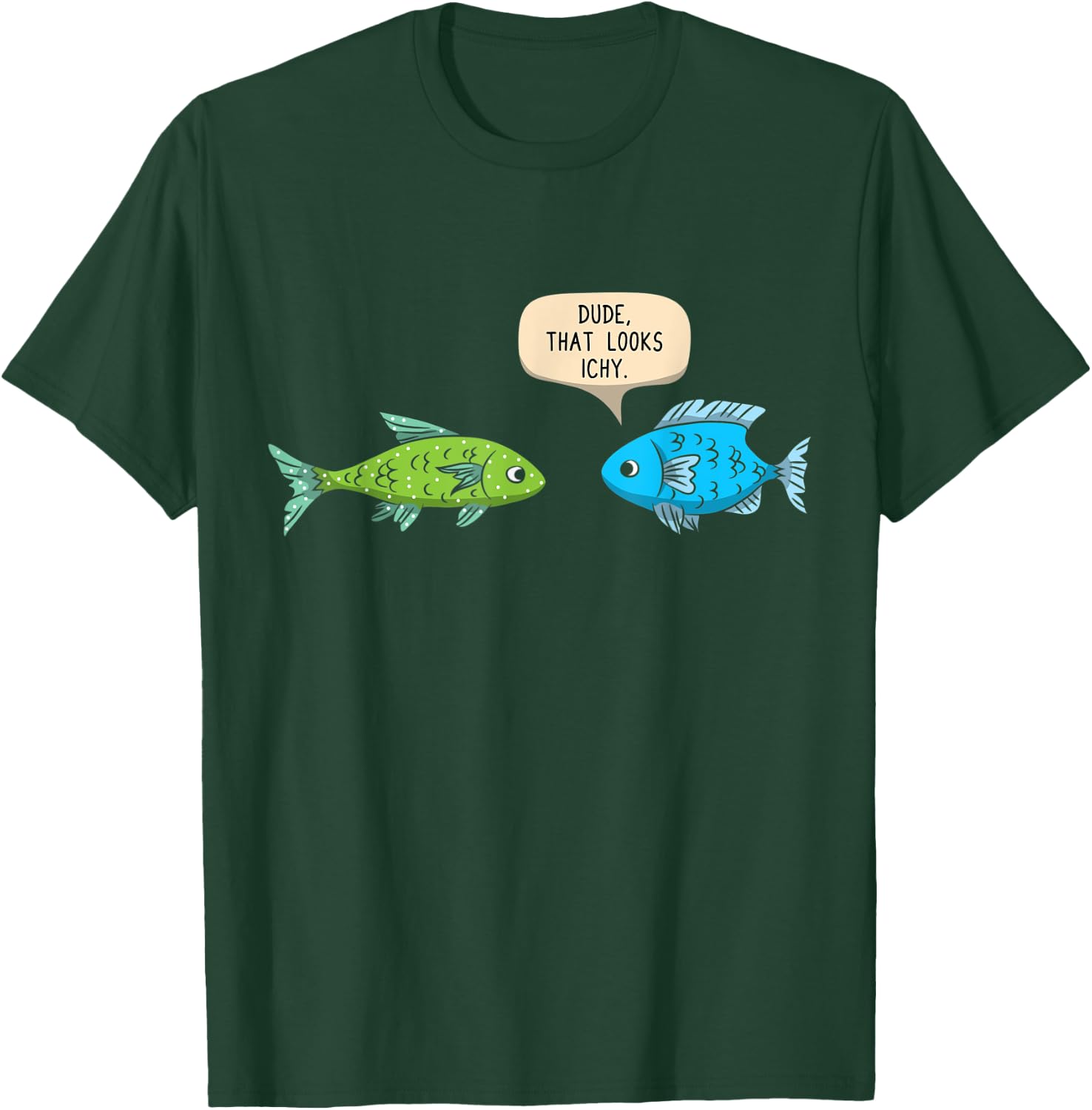 Dude That Looks Ichy Funny Fish Keeper Aquarium Gift T-Shirt - T-Shirt | Forest