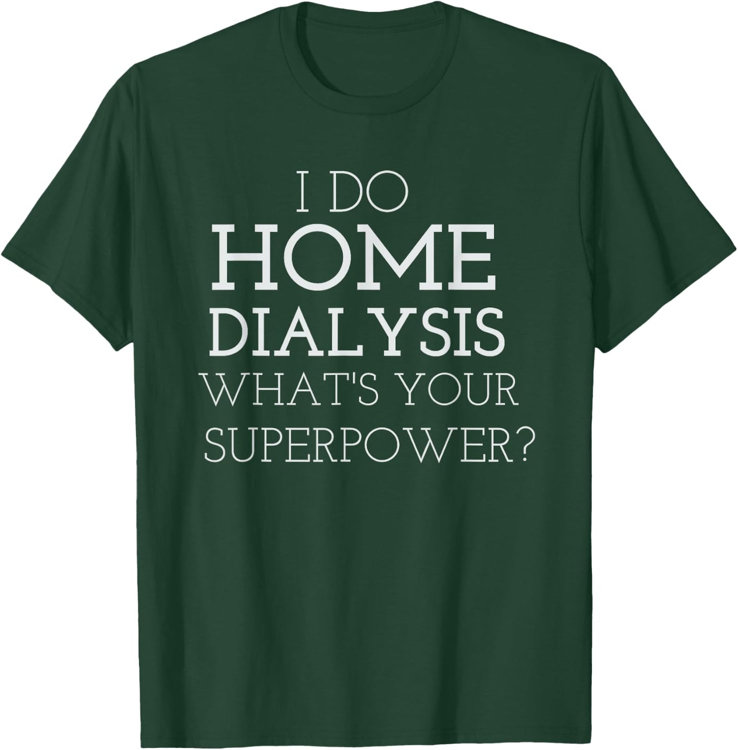 JP Designs I Do Home Dialysis Kidney Patient T-Shirt - T-Shirt | Forest
