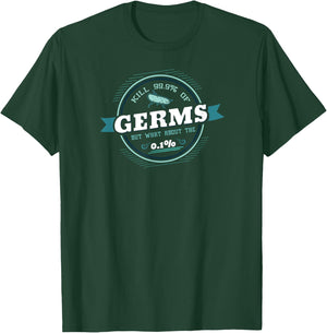 Kills 99.9% of Germs but What About the 0.01% T-Shirt - T-Shirt | Forest