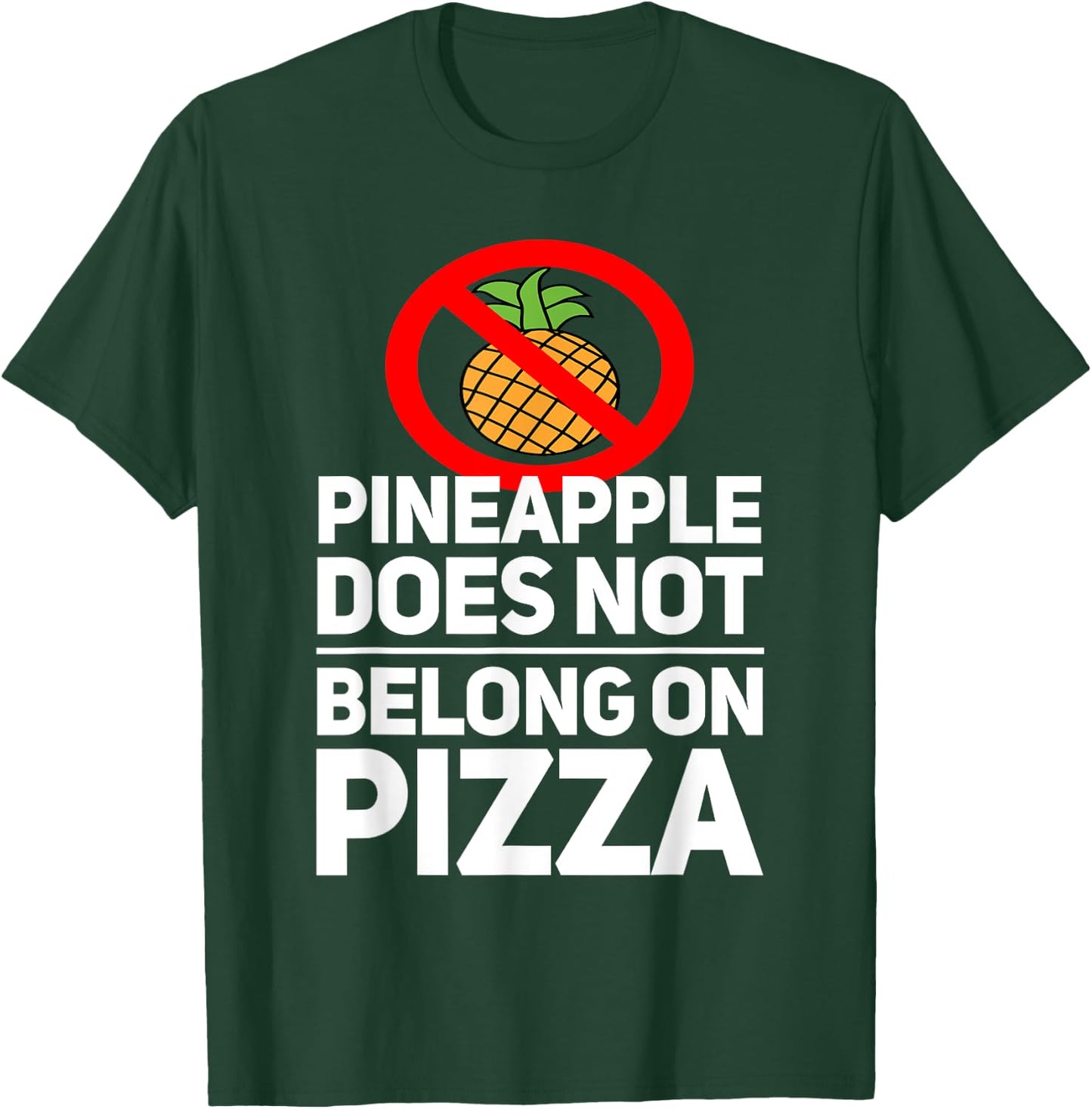 Pineapple Does Not Belong On Pizza T-Shirt - T-Shirt | Forest