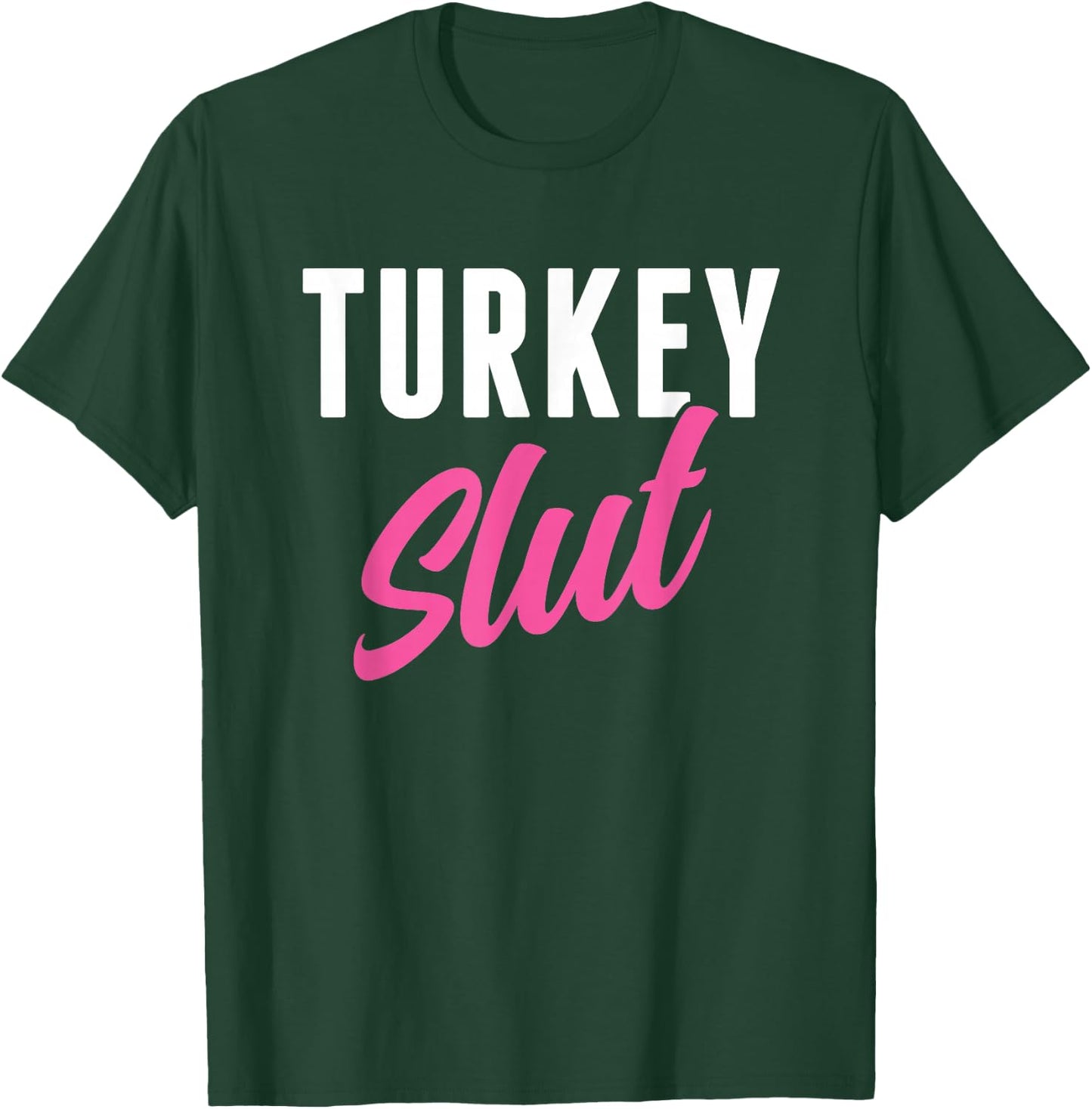 Funny Turkey Slut Thanksgiving Men Women Turkey Lover T-Shirt - T-Shirt | Forest