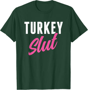 Funny Turkey Slut Thanksgiving Men Women Turkey Lover T-Shirt - T-Shirt | Forest