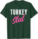 Funny Turkey Slut Thanksgiving Men Women Turkey Lover T-Shirt - T-Shirt | Forest