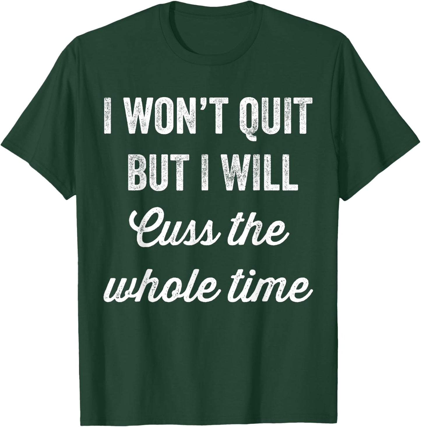 I Won't Quit But I Will Cuss The Whole Time Workout T-Shirt - T-Shirt | Forest