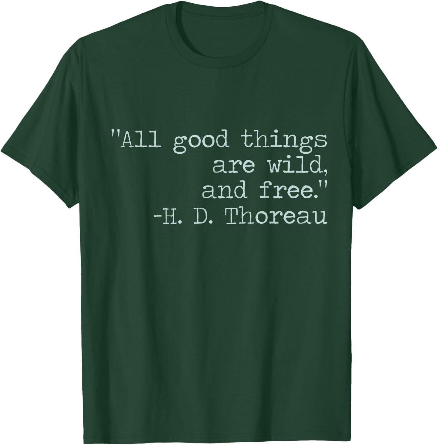 Henry David Thoreau All Good Things Are Wild and Free Quote T-Shirt - T-Shirt | Forest