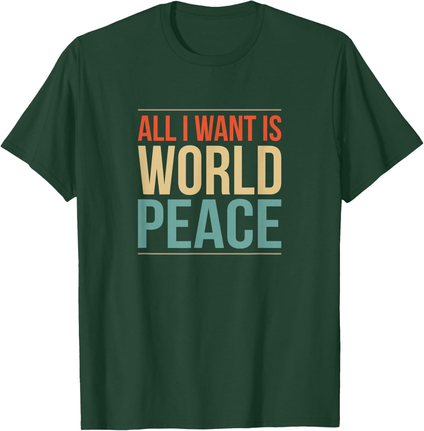 All I Want is World Peace T-Shirt - T-Shirt | Forest