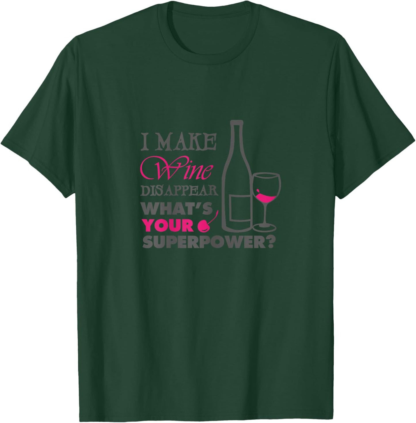 I make wine disappear what's your superpower T-Shirt - T-Shirt | Forest