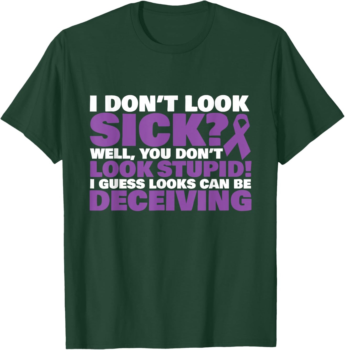 I Don't Look Sick? Well, You Don't Look Stupid! T-Shirt - T-Shirt | Forest