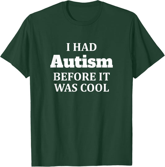 I Had Autism Before It Was Cool T-Shirt - T-Shirt | Forest