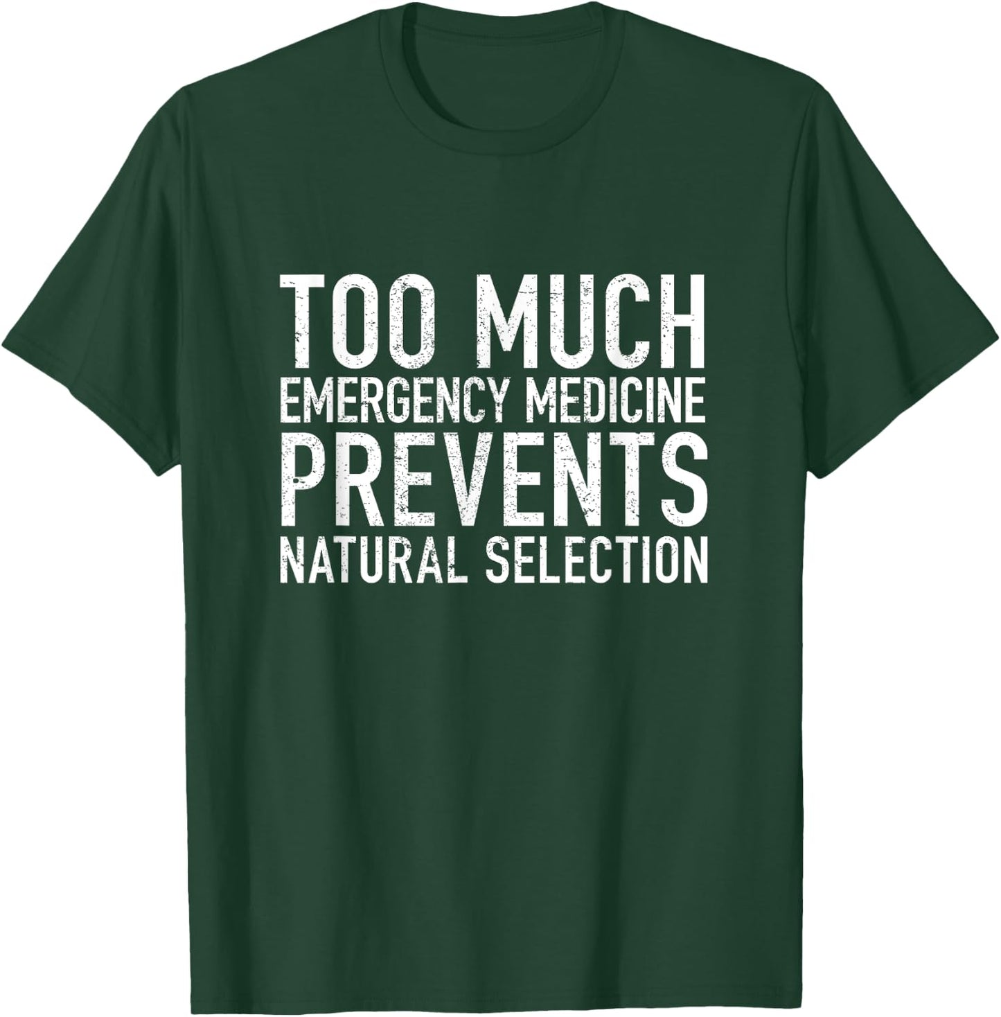 Too much Emergency Medicine Prevents Natural Selection T-Shirt - T-Shirt | Forest