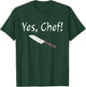 Yes Chef Funny Culinary Kitchen Cook Cooking Foodie T-Shirt - T-Shirt | Forest
