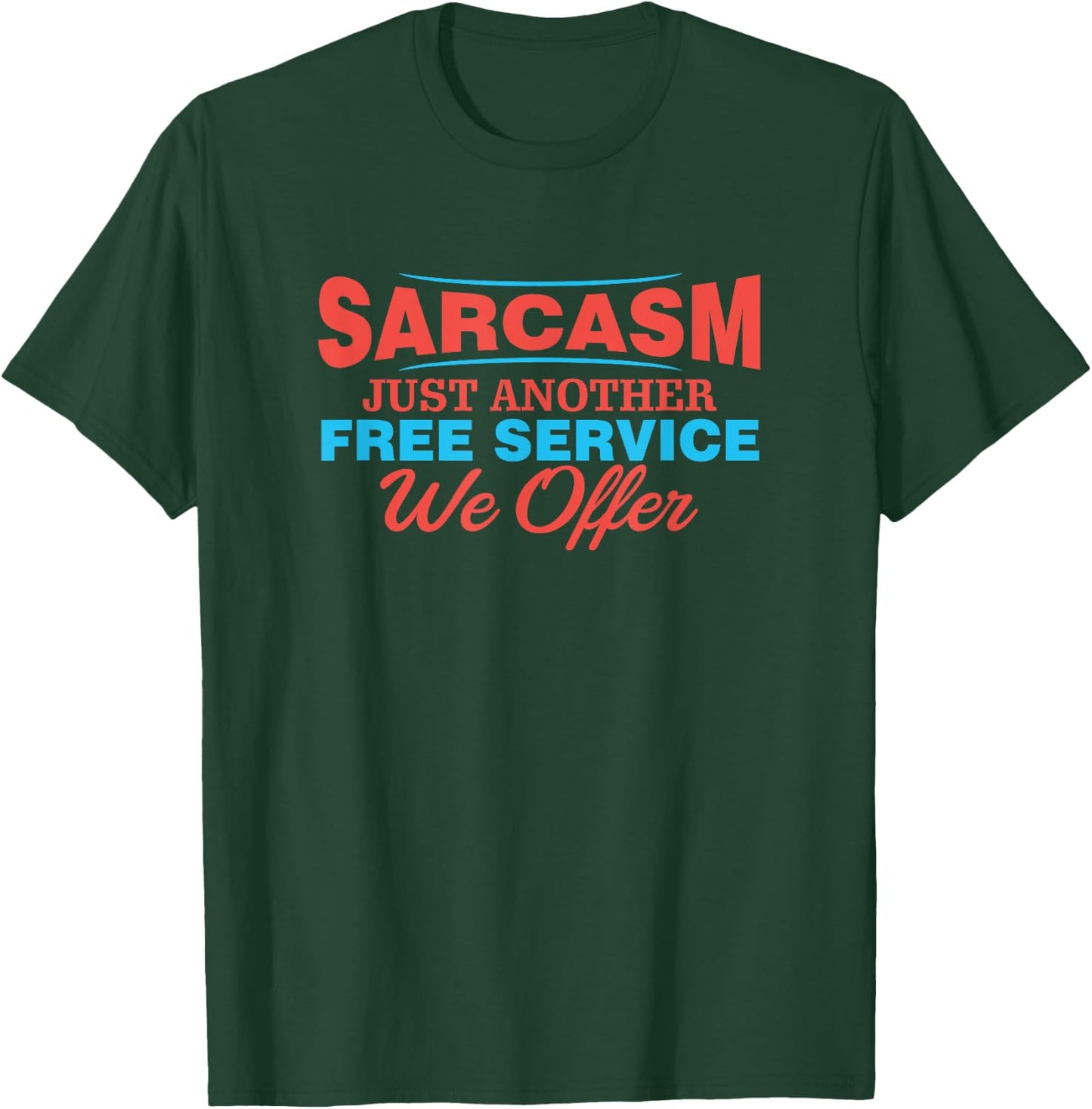 Sarcasm is Just Another Free Service We Offer Funny Apparel T-Shirt - T-Shirt | Forest