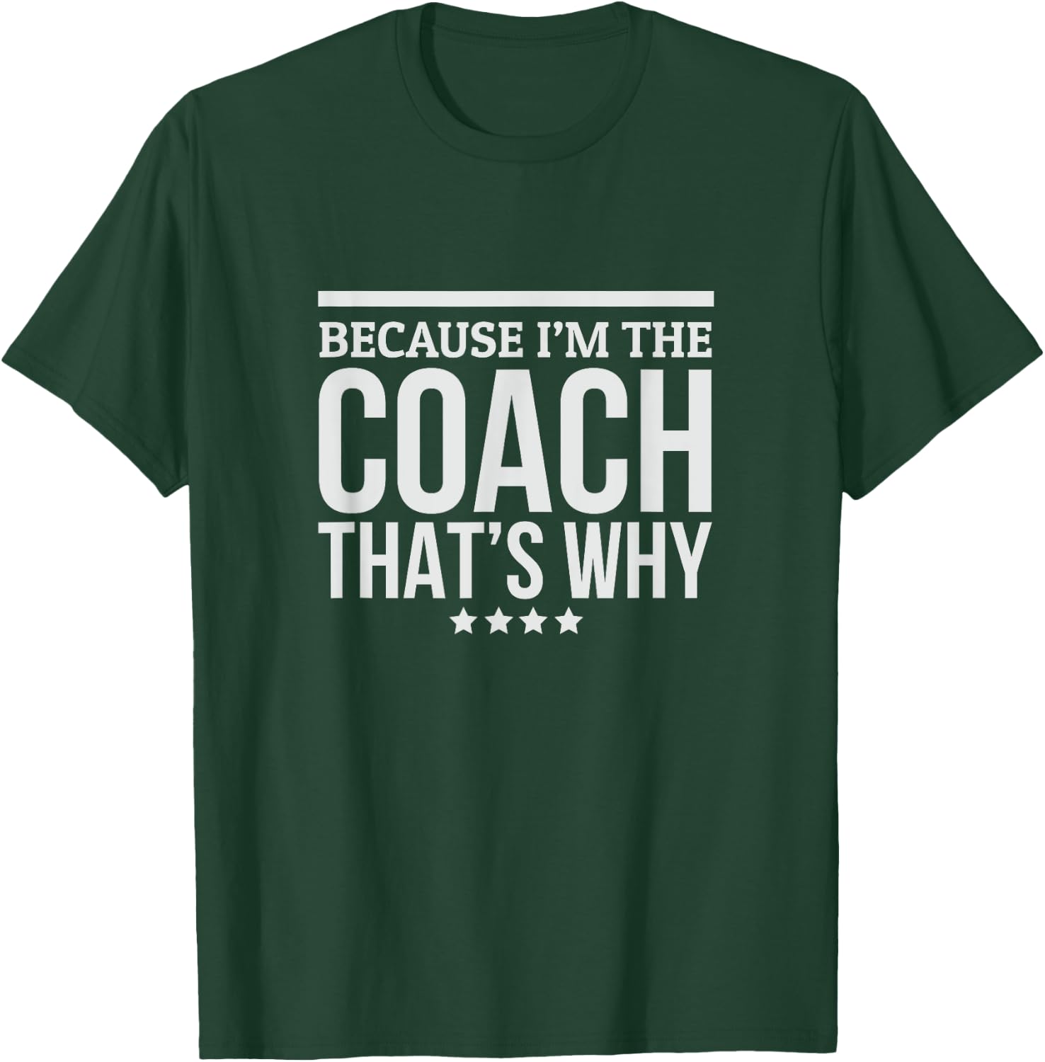 Because I'M The Coach That's Why Gift Trainer T-Shirt - T-Shirt | Forest