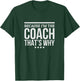 Because I'M The Coach That's Why Gift Trainer T-Shirt - T-Shirt | Forest