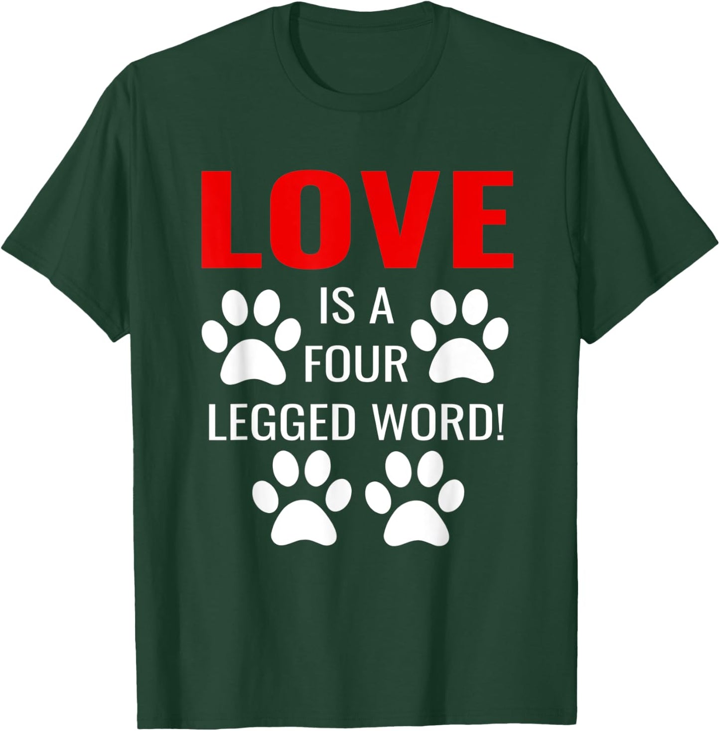 Love Is A Four Legged Word Love Your Pet Day QuotesTShirt T-Shirt - T-Shirt | Forest
