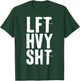 Lft Hvy Sht Gym Workout Shirt T-Shirt - T-Shirt | Forest