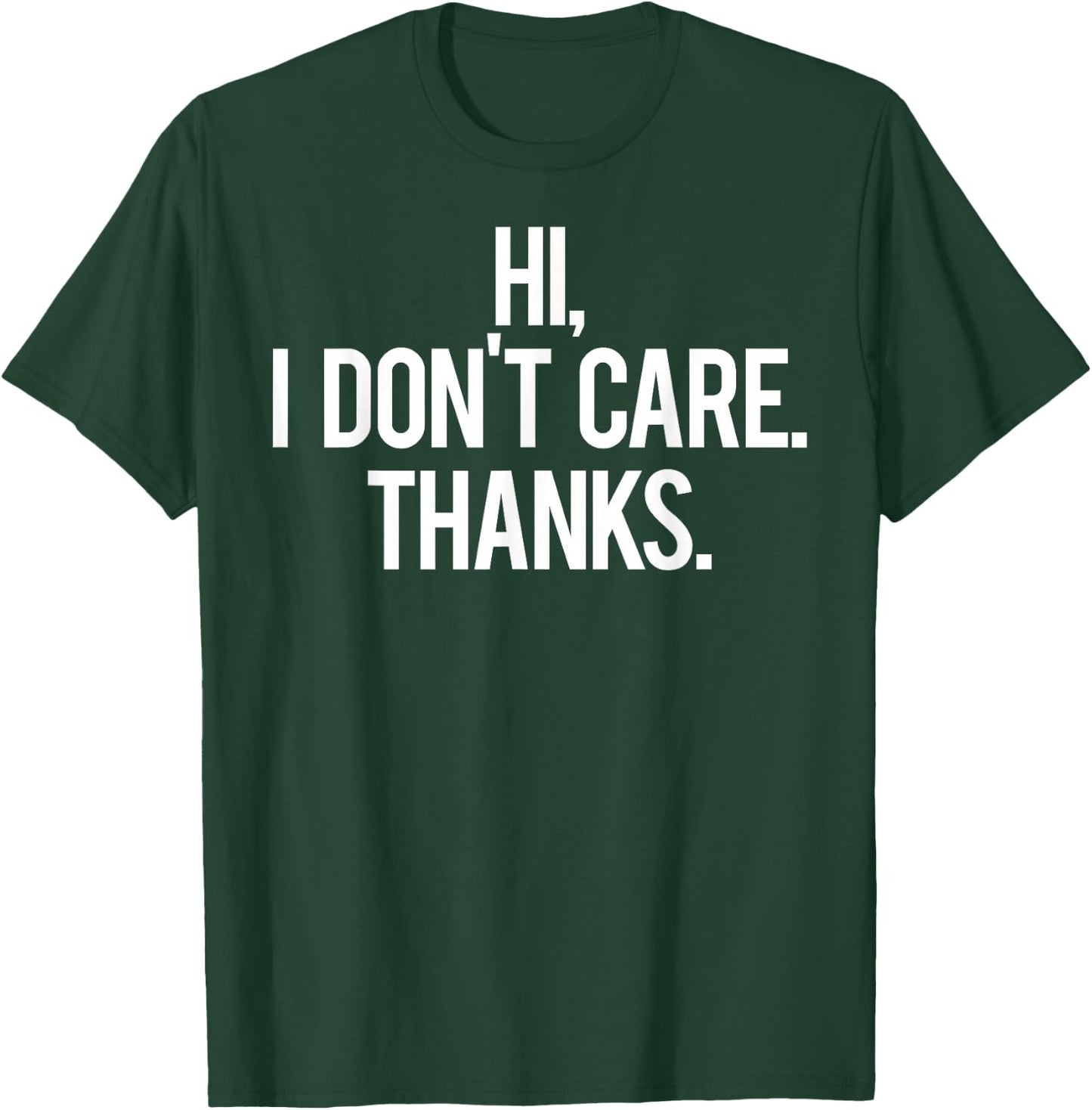 Hi, I dont care Thanks T Shirt Cool funny sarcastic gift T-Shirt - T-Shirt | Forest