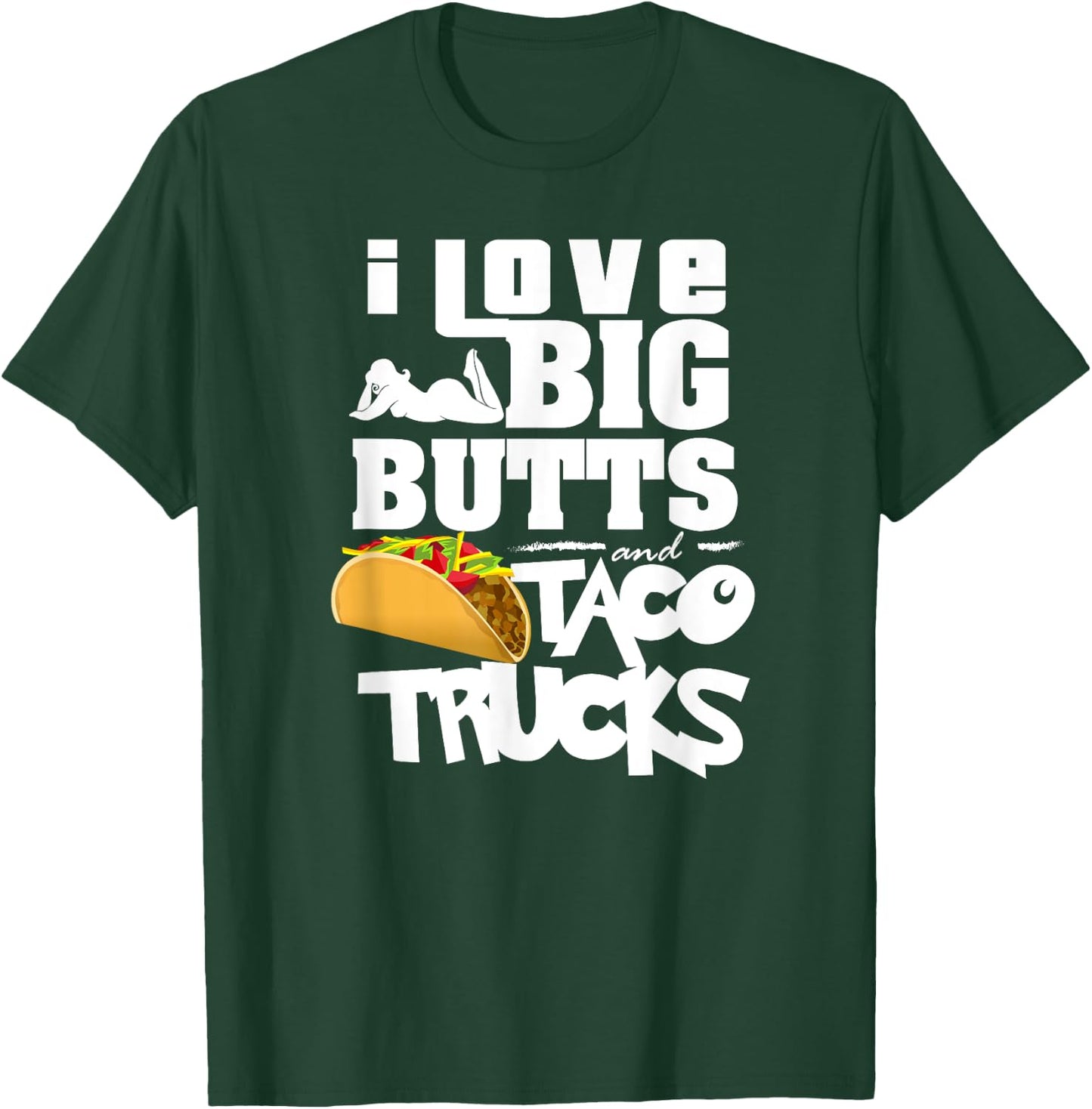 I Love Big Butts And Taco Trucks Shirt | Best Taco Gift T-Shirt - T-Shirt | Forest