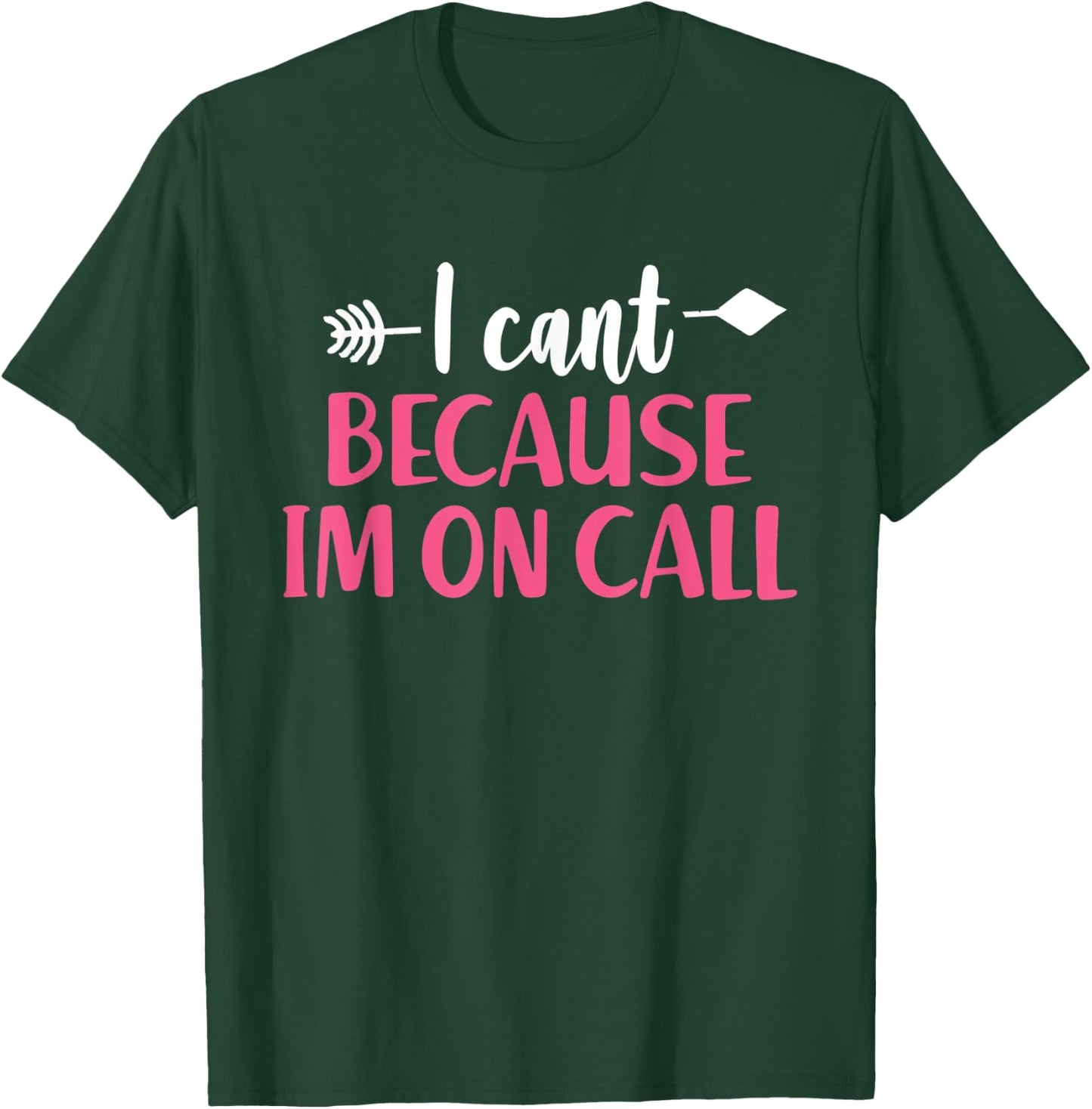 I Can't Because I'm On Call - Funny Emergency Services T-Shirt - T-Shirt | Forest