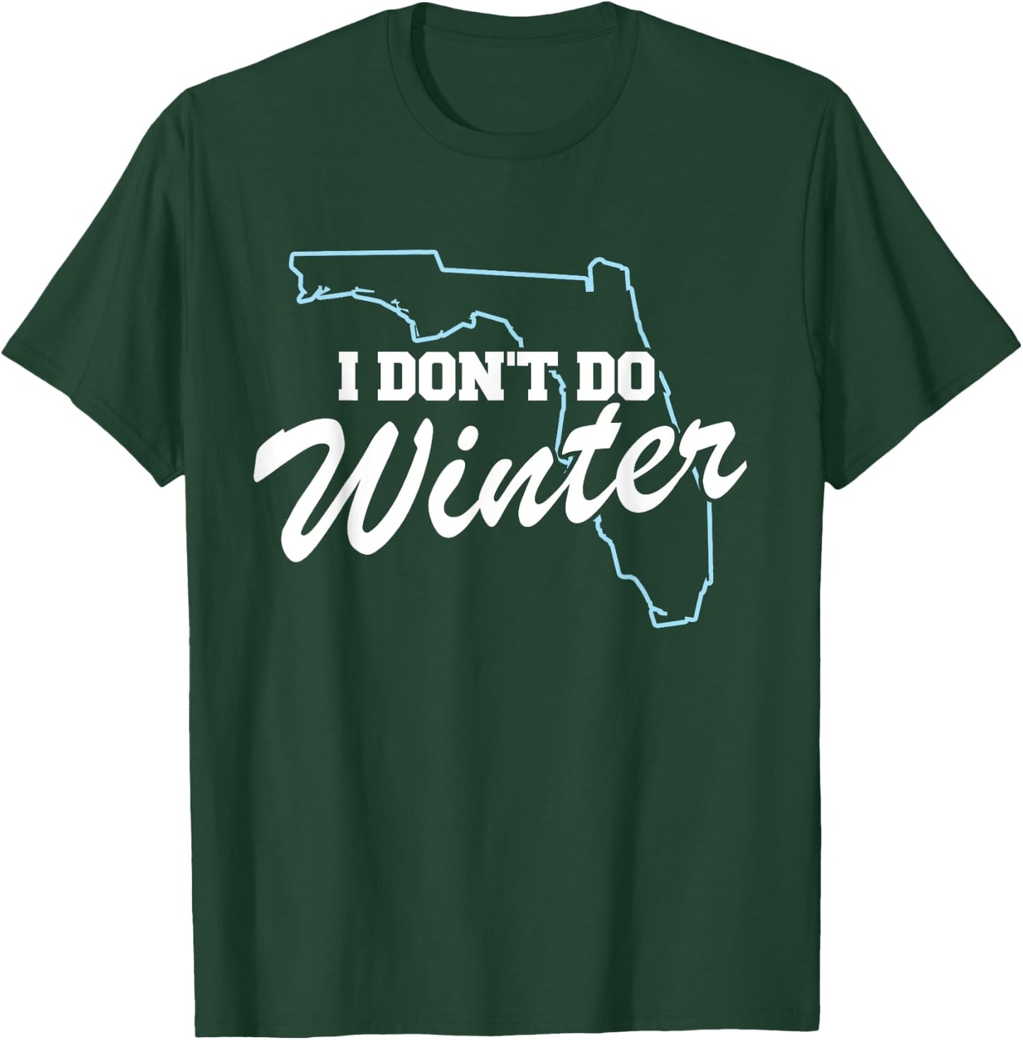 I Don't Do Winter Florida Snowbird T-Shirt - T-Shirt | Forest