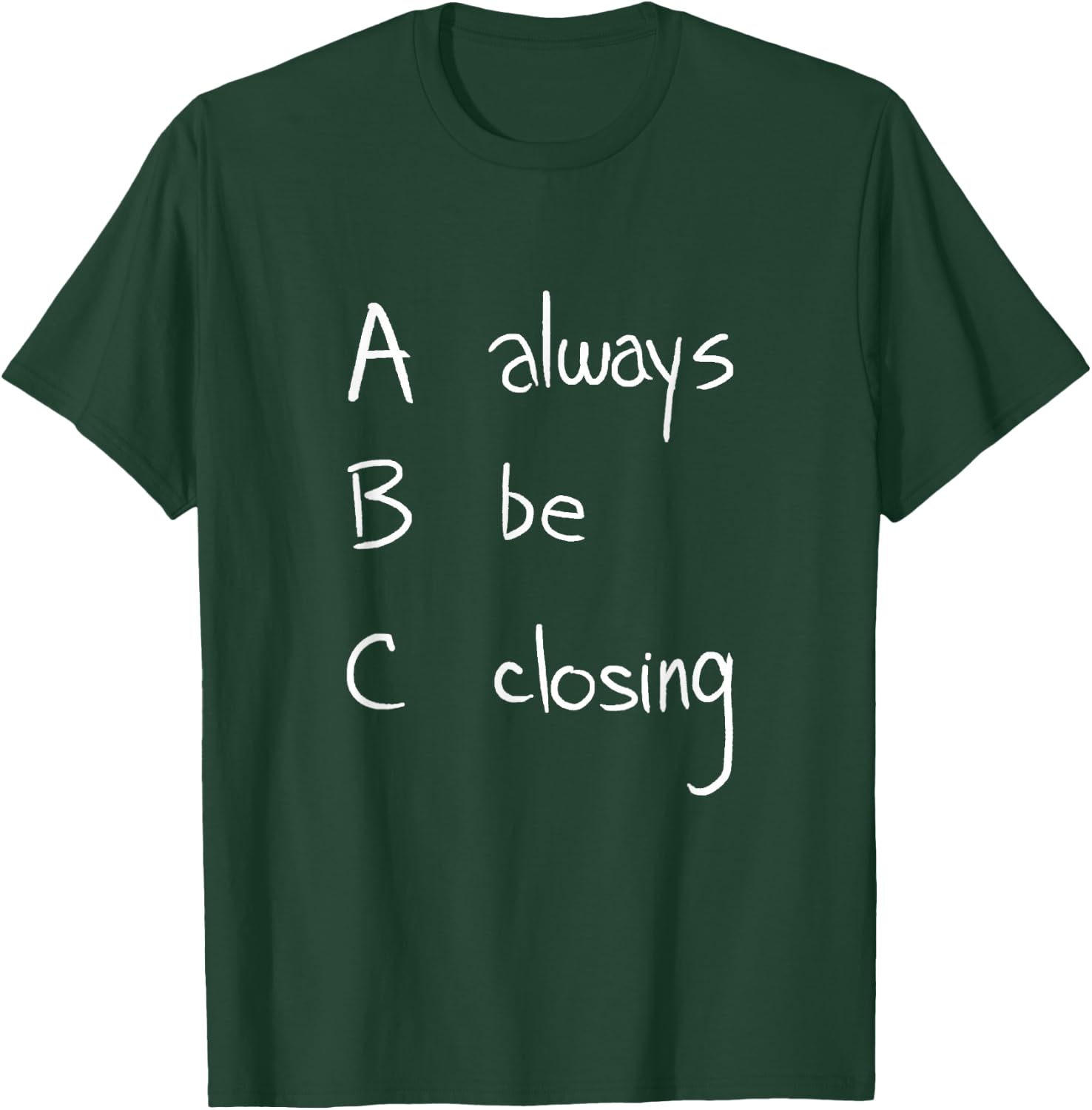 ABC: Always Be Closing | Funny Salesman, Sales Movie T-Shirt - T-Shirt | Forest