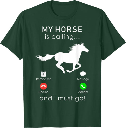 My Horse is Calling... and I Must Go T Shirt T-Shirt - T-Shirt | Forest