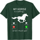 My Horse is Calling... and I Must Go T Shirt T-Shirt - T-Shirt | Forest