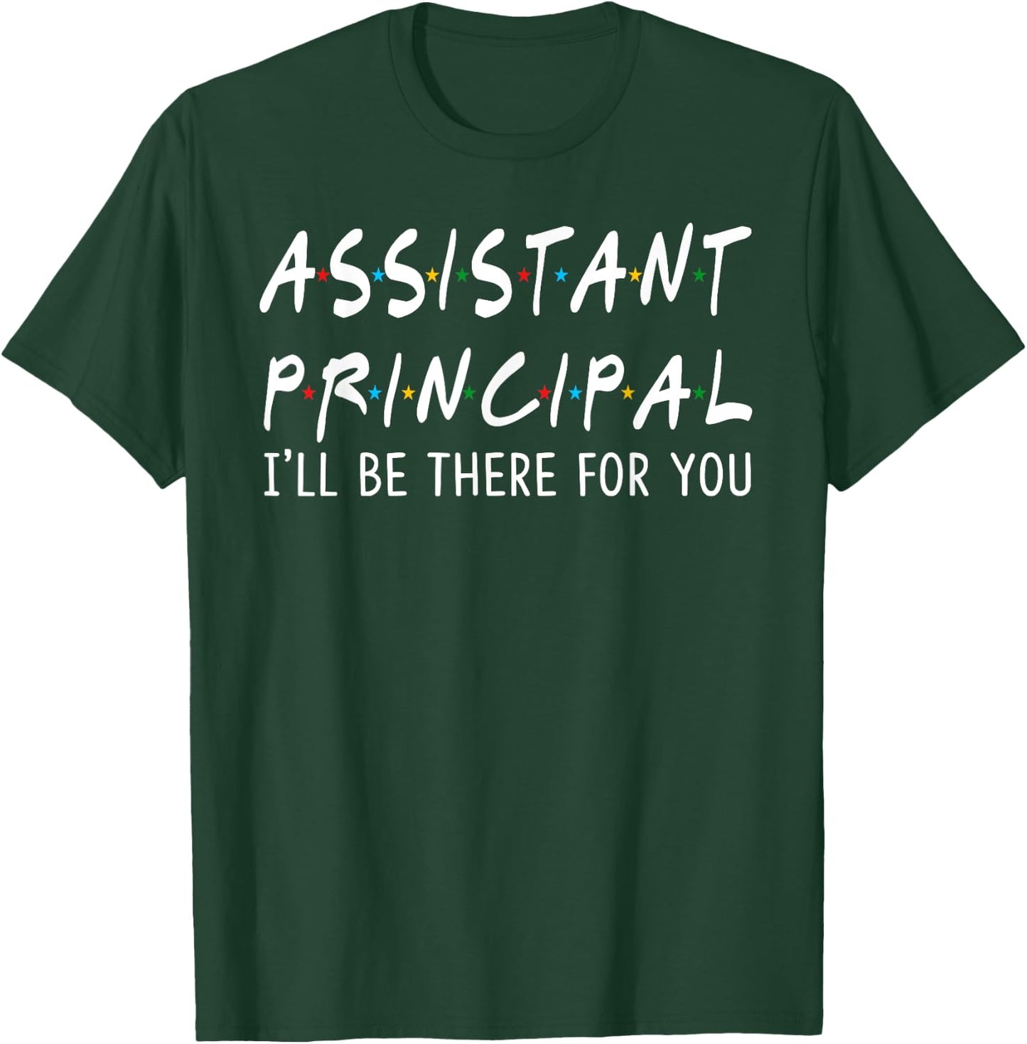 Assistant Principal I'll Be There for You School Gifts T-Shirt - T-Shirt | Forest