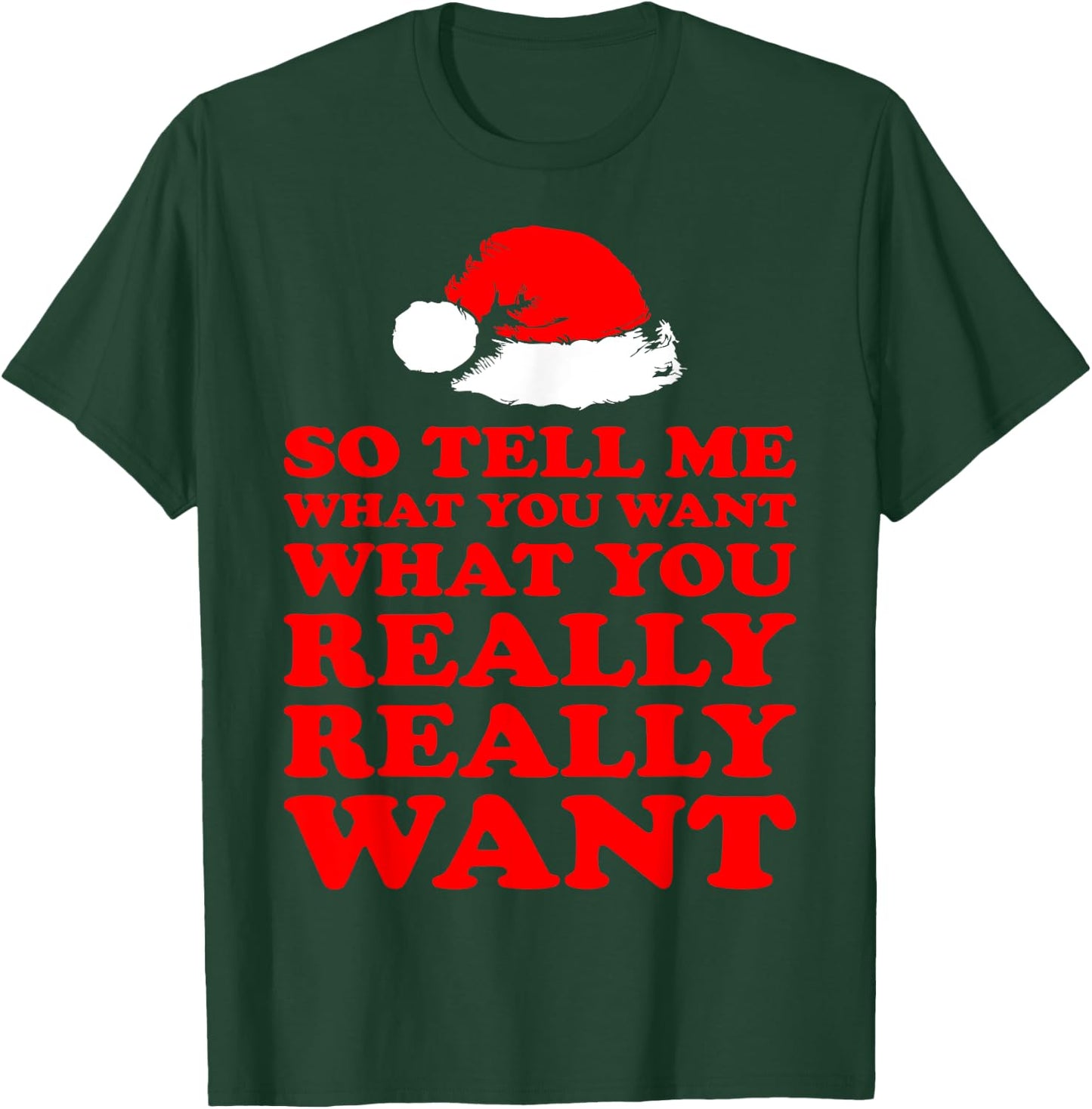 So Tell Me What You Want Really Want Santa Christmas T-Shirt - T-Shirt | Forest