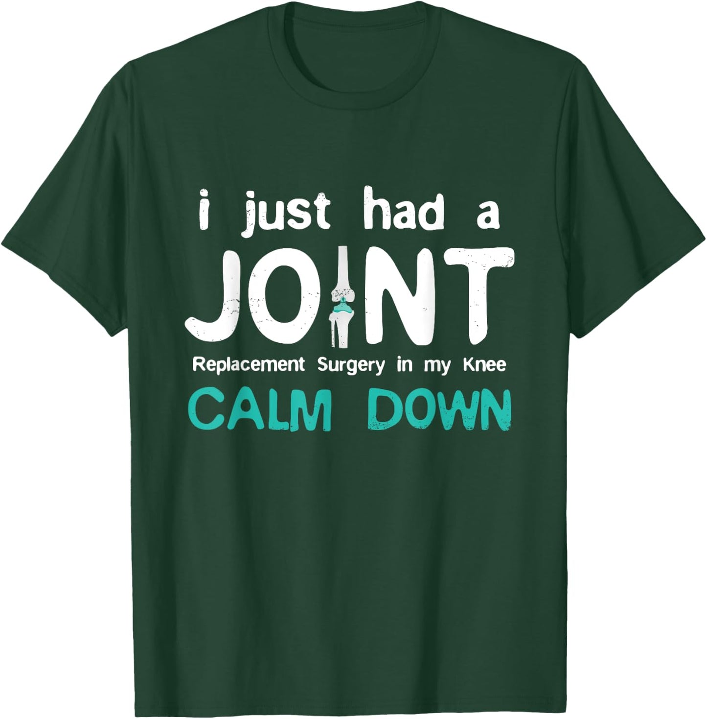 I just had Joint Replacement Surgery In My Knee Recovery T-Shirt - T-Shirt | Forest