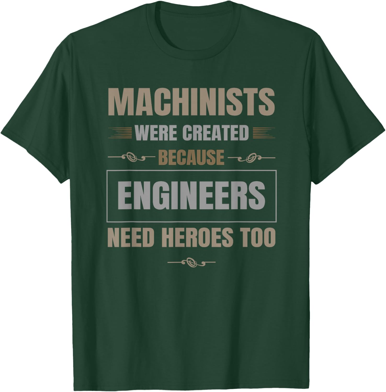 Machinists were created because engineers need heroes too T-Shirt - T-Shirt | Forest
