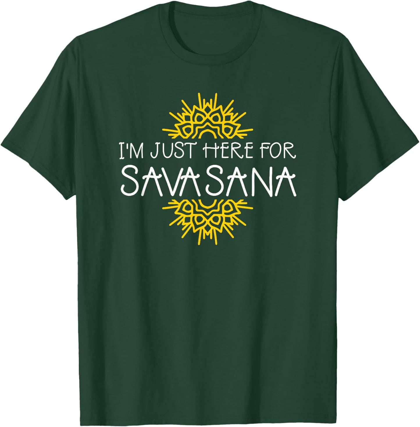 I'm Just Here For Savasana Funny Yoga T-Shirt - T-Shirt | Forest