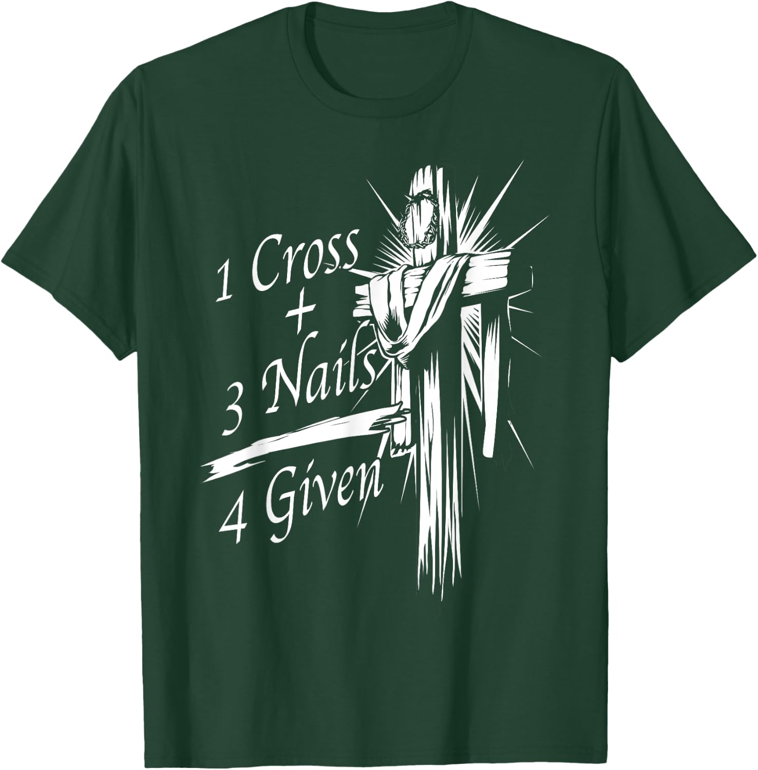 Cool 1 Cross + 3 Nails = 4 Given Shirt Christian God Gift T-Shirt - T-Shirt | Forest