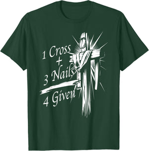 Cool 1 Cross + 3 Nails = 4 Given Shirt Christian God Gift T-Shirt - T-Shirt | Forest