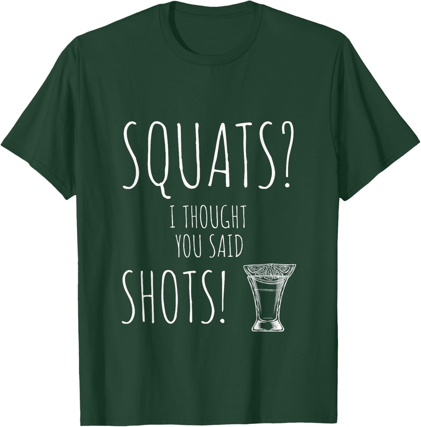 Squats I Thought You Said Shots Cute Weight Lifting T-Shirt - T-Shirt | Forest