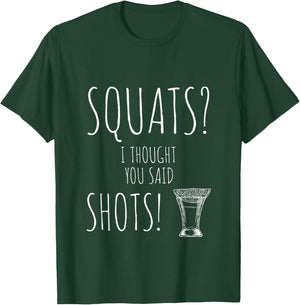 Squats I Thought You Said Shots Cute Weight Lifting T-Shirt - T-Shirt | Forest