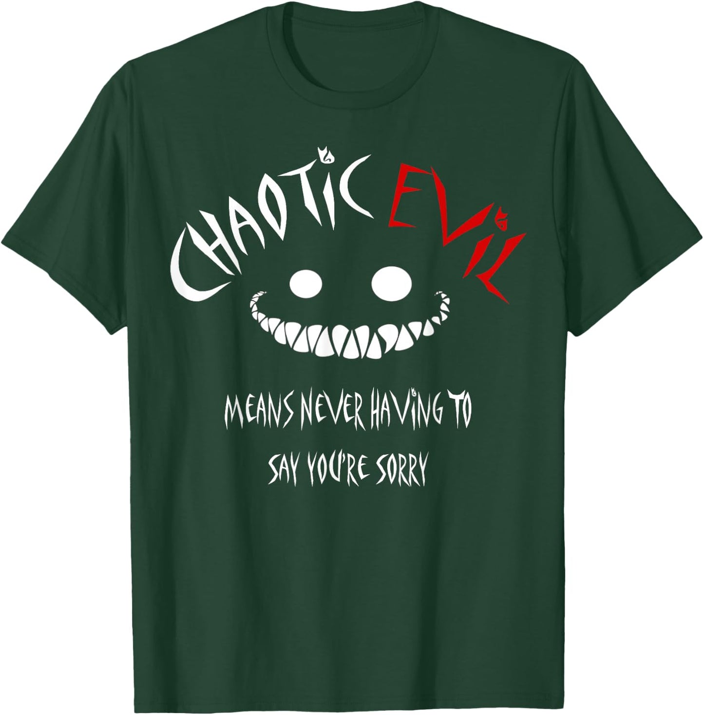Chaotic Evil Means Never Having To Say Your Sorry Shirt T-Shirt - T-Shirt | Forest