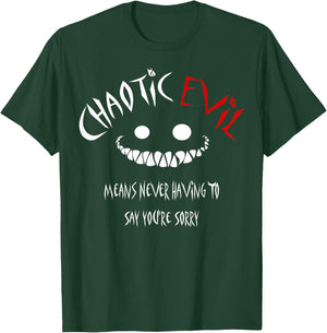 Chaotic Evil Means Never Having To Say Your Sorry Shirt T-Shirt - T-Shirt | Forest