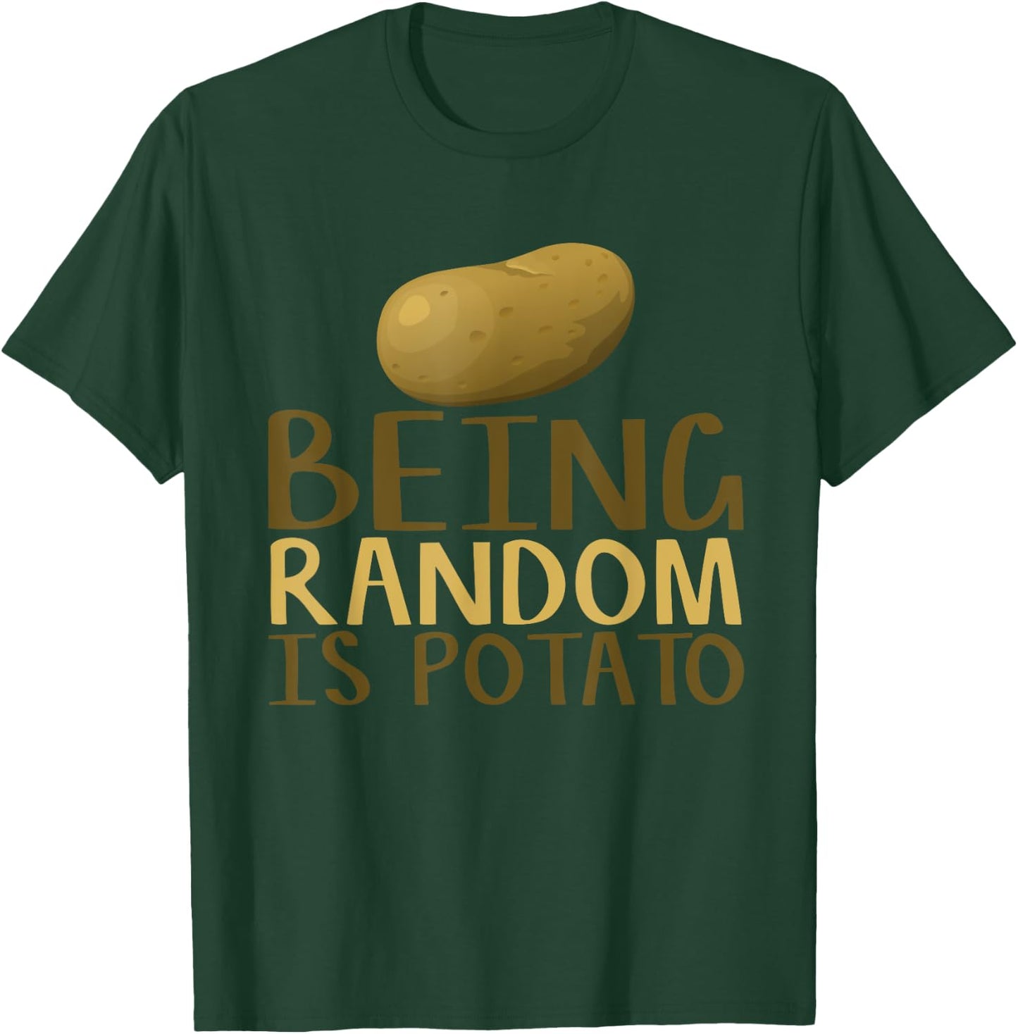 Humorous Being Random Is Potato Funny Saying T-Shirt - T-Shirt | Forest