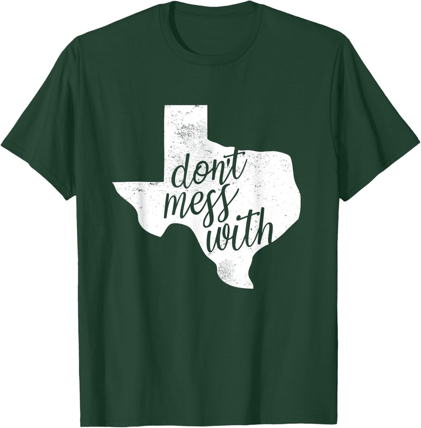 Don't Mess With for Texas Men and Women T-Shirt - T-Shirt | Forest