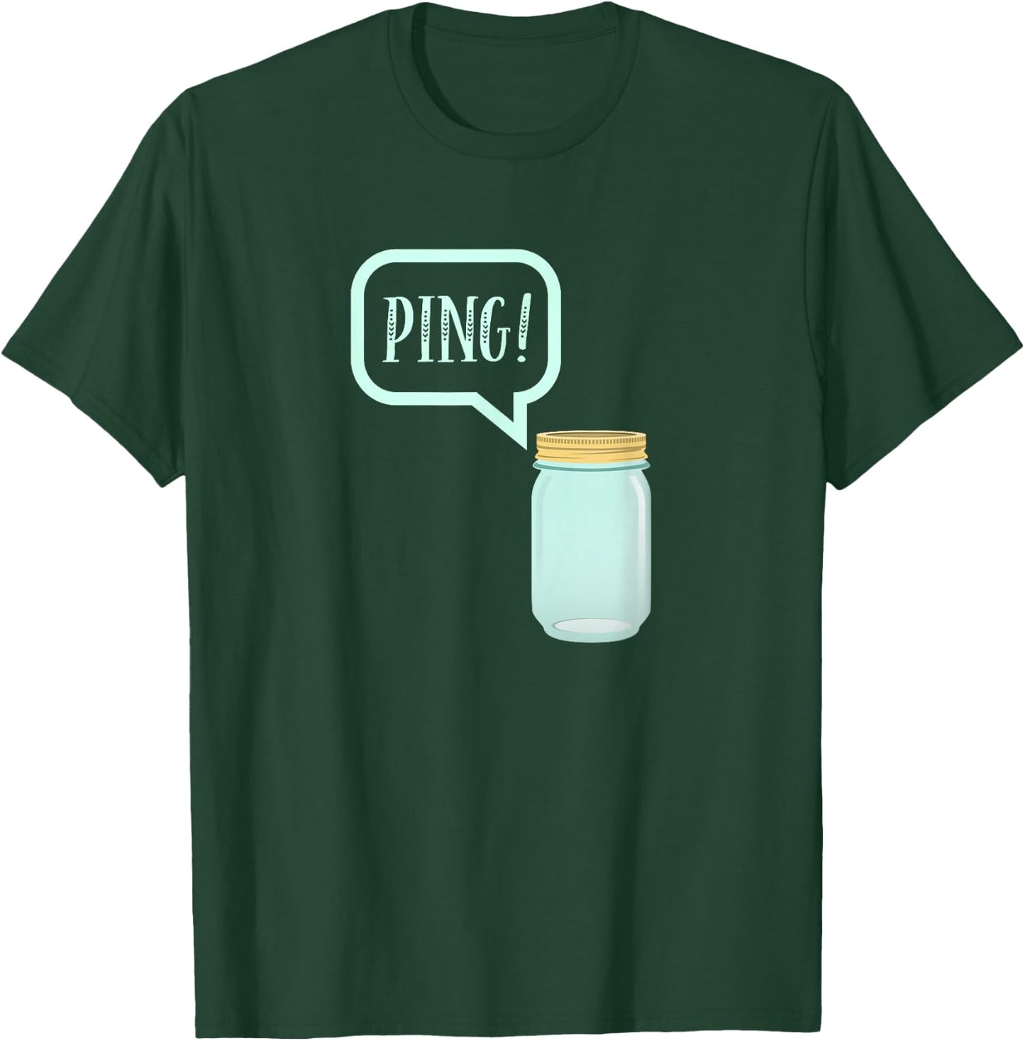Canning Preserving Mason Jar : PING! T-Shirt - T-Shirt | Forest