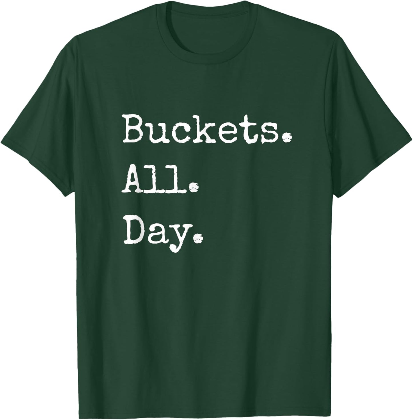 Buckets. All. Day. (Bad) Basketball T Shirt T-Shirt - T-Shirt | Forest
