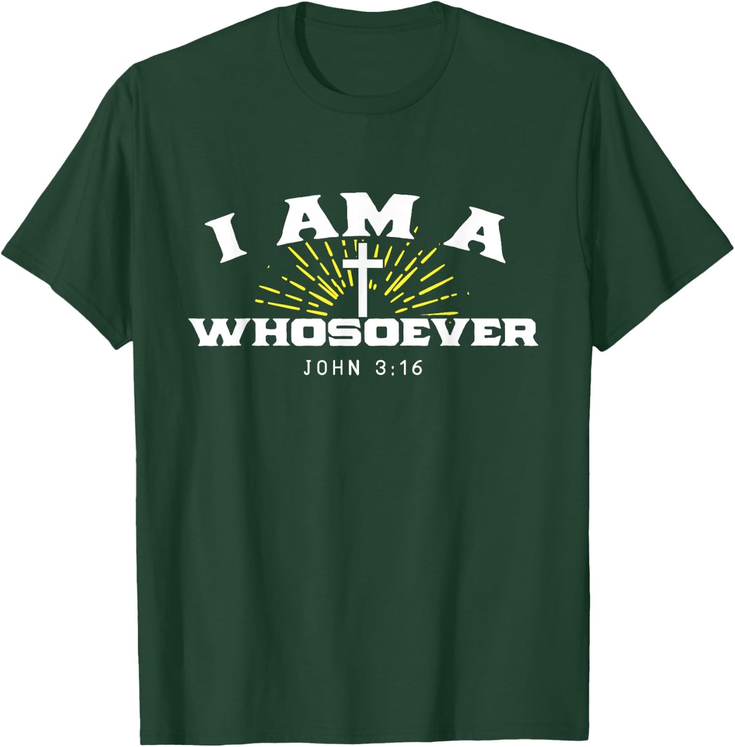 I Am A Whosoever John 3:16 Jesus Christian Bible Verse Gift T-Shirt - T-Shirt | Forest