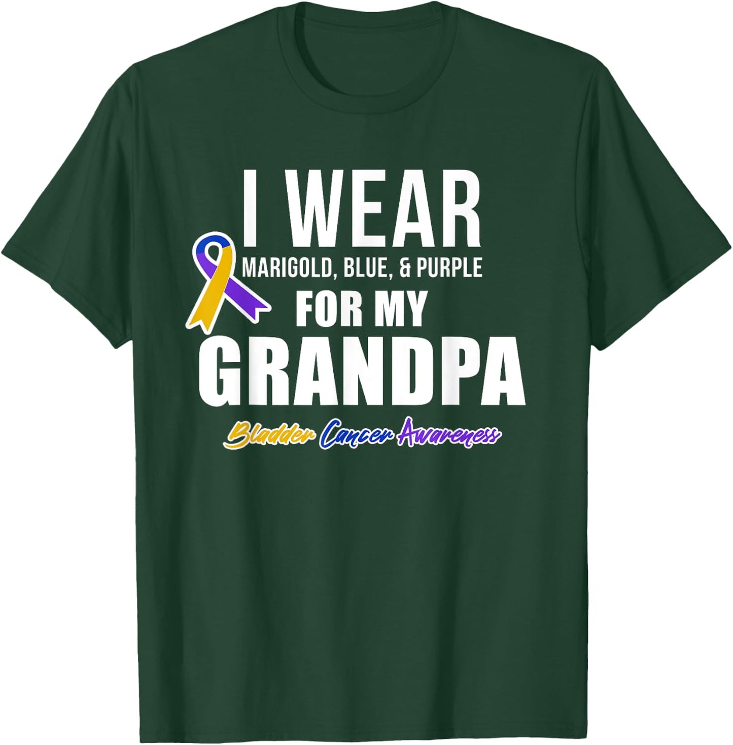 Bladder Cancer Shirts I Wear For My Grandpa T-Shirt - T-Shirt | Forest