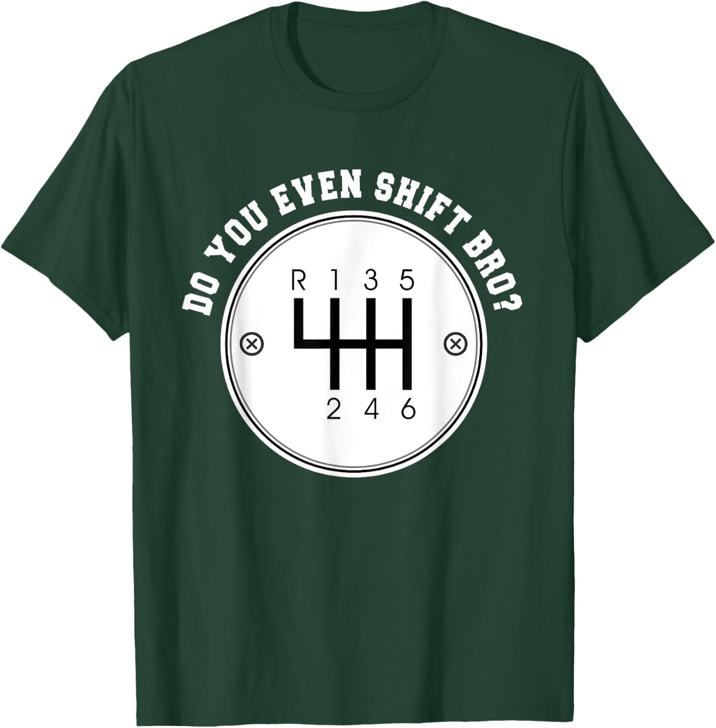 Do you even Shift Bro? Manual Transmission Car Gear Gift T-Shirt - T-Shirt | Forest