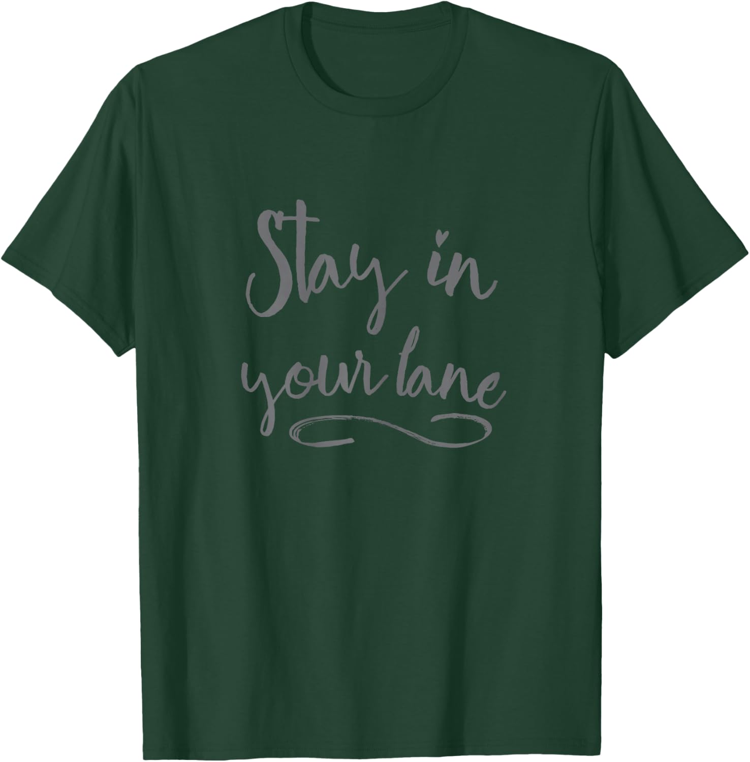 Stay in Your Lane - Positive Message T-Shirt - T-Shirt | Forest