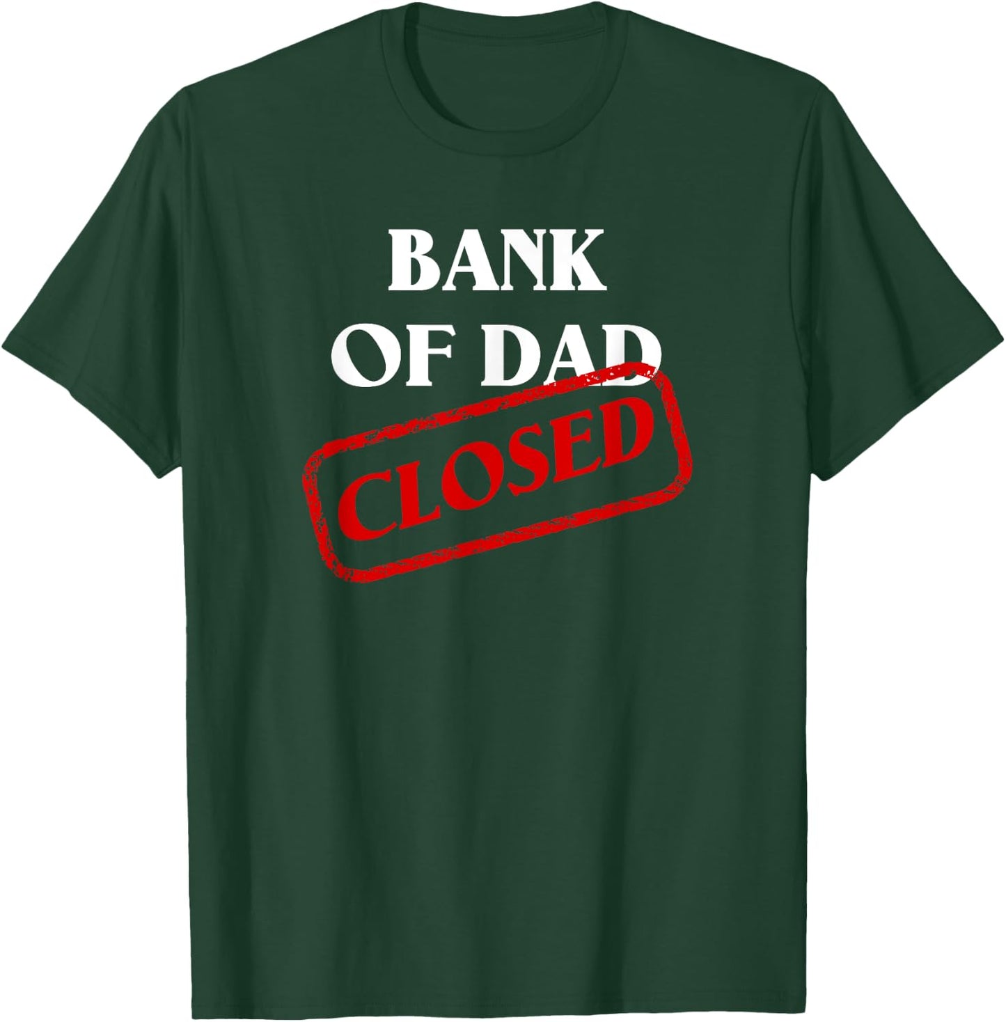 The Bank of Dad is Closed! Funny Father's Day Christmas Gift T-Shirt - T-Shirt | Forest