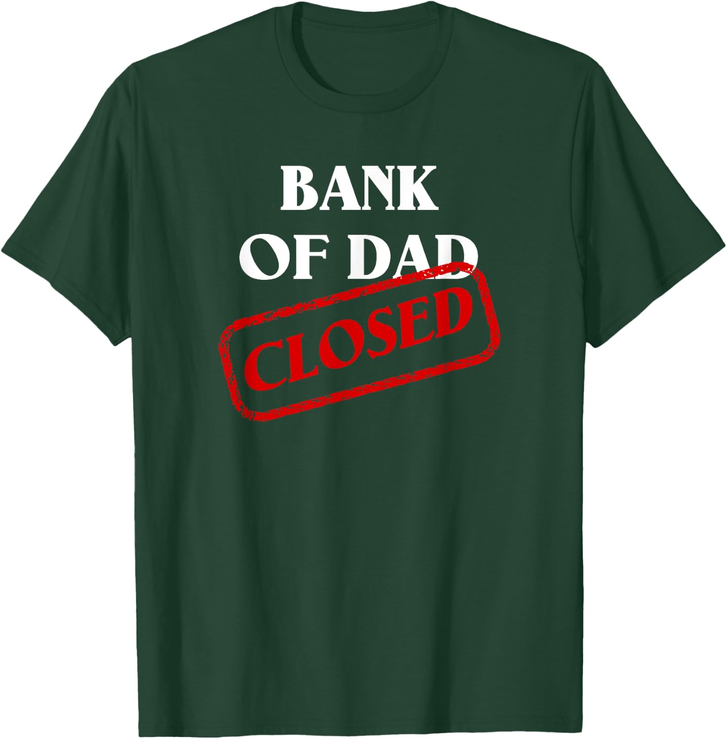 The Bank of Dad is Closed! Funny Father's Day Christmas Gift T-Shirt - T-Shirt | Forest
